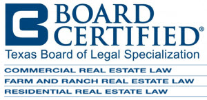 Board Certified | Texas board of Legal Specialization | Commercial Real Estate Law | Farm And Ranch Real Estate Law | Residential Real Estate Law